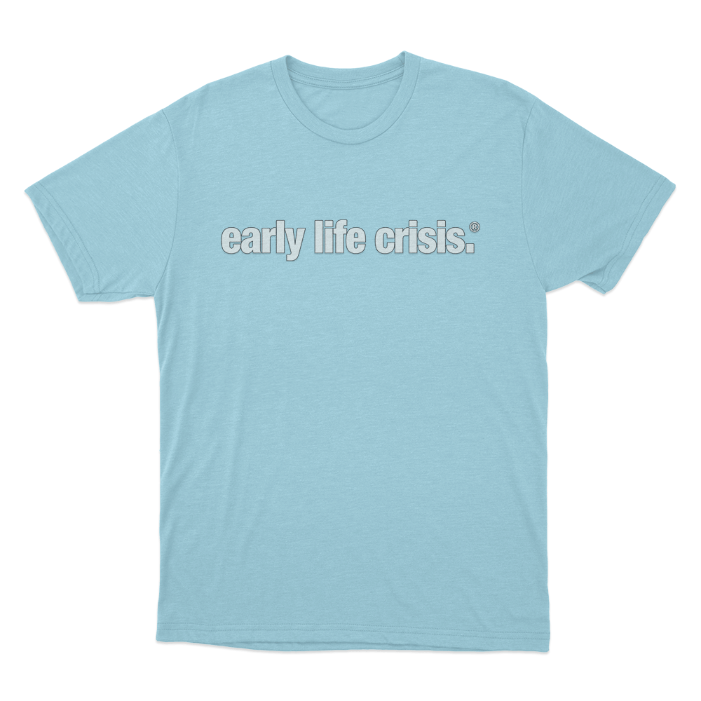 early life crisis. T Shirt Sky Blue early life crisis. T Shirt Sky Blue